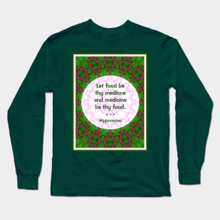 Let food be thy medicine Long Sleeve T-Shirt